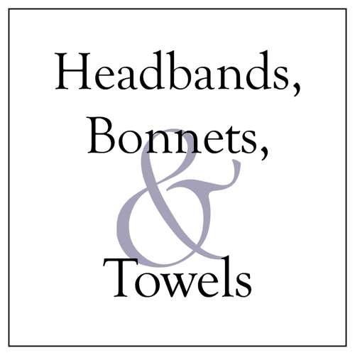 Headbands, Bonnets and Towels